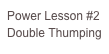 Power Lesson #2
Double Thumping